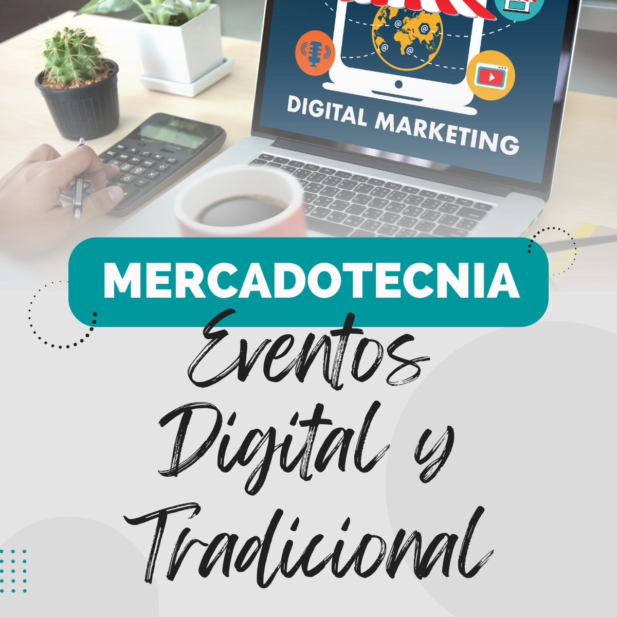 Mercadotecnia digital y tradicional, eventos, activaciones de marketing